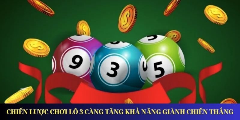 Lô Đề 3 Càng – Kinh Nghiệm Chơi và Bí Kíp Giành Giải Chiến lược chơi lô 3 càng tăng khả năng giành chiến thắng