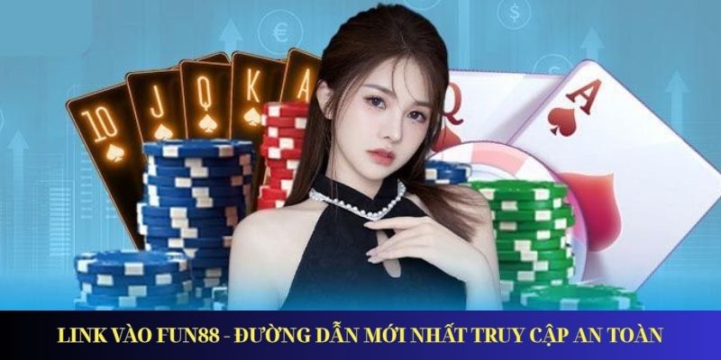 Link Vào Fun88 - Đường Dẫn Mới Nhất Truy Cập An Toàn Link Vào Fun88 - Đường Dẫn Mới Nhất Truy Cập An Toàn