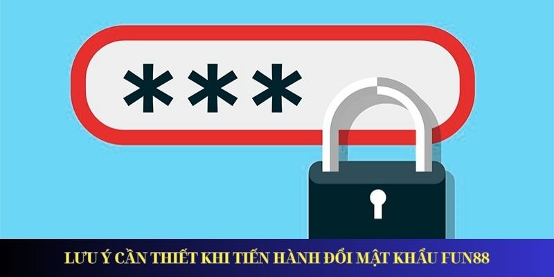 Hướng dẫn cách Đăng ký Fun88 chỉ với 3 bước cực kì đơn giản Lưu ý khi đổi mật khẩu tài khoản đăng ký Fun88