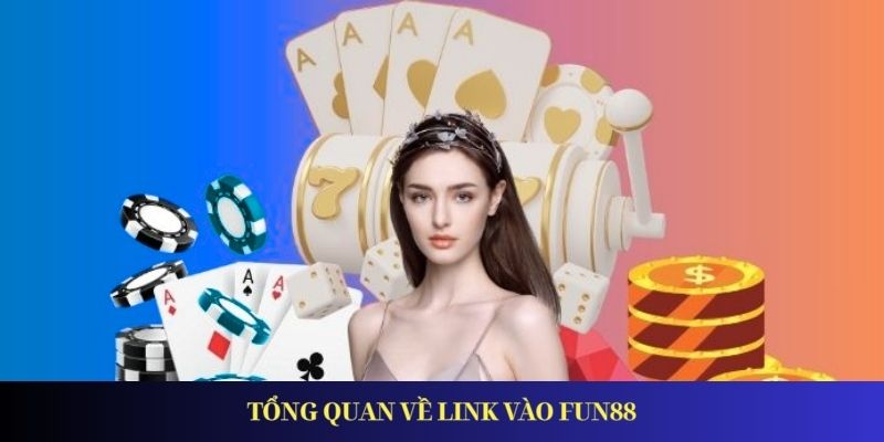 Link Vào Fun88 - Đường Dẫn Mới Nhất Truy Cập An Toàn Link vào FUN88 chính thức