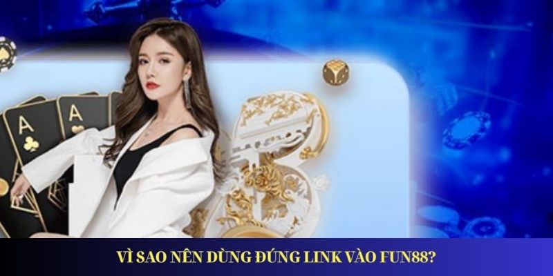 Link Vào Fun88 - Đường Dẫn Mới Nhất Truy Cập An Toàn Vì sao nên dùng đúng link vào FUN88