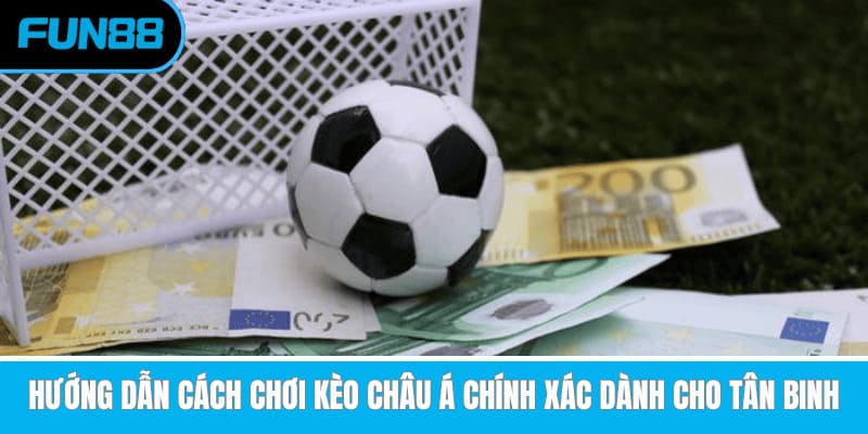 Hướng Dẫn Cách Chơi Kèo Châu Á Chính Xác Dành Cho Tân Binh keo chau a anh dai dien